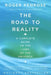 The Road to Reality: A Complete Guide to the Laws of the Universe by Roger Penrose