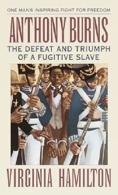 Anthony Burns: The Defeat and Triumph of a Fugitive Slave by Virginia Hamilton