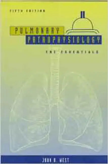 Pulmonary Pathophysiology: The Essentials by John B. West, Paul Kelly