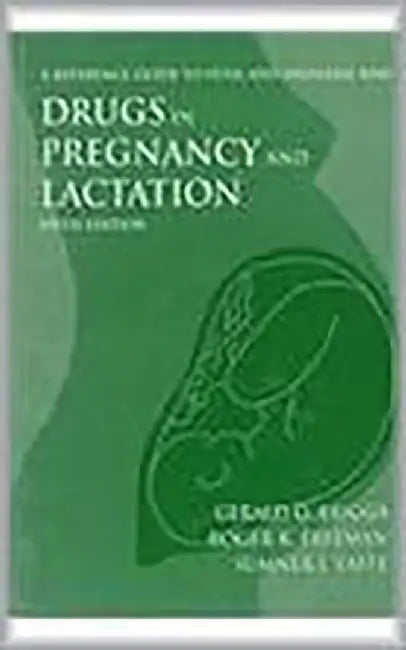 Drugs In Pregnancy And Lactation: A Reference Guide to Fetal and Neonatal Risk by Gerald G. Briggs