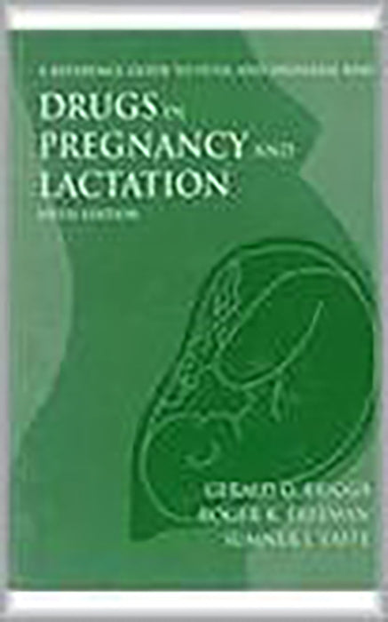 Drugs In Pregnancy And Lactation: A Reference Guide to Fetal and Neonatal Risk