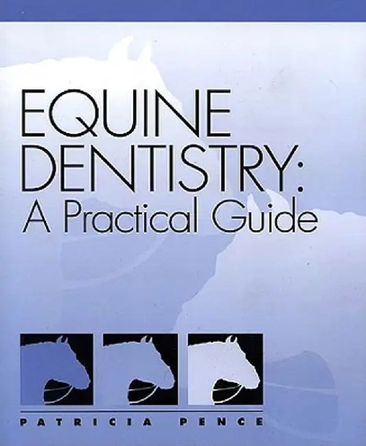 Equine Dentistry: A Practical Guide by Patricia Pence