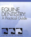 Equine Dentistry: A Practical Guide by Patricia Pence