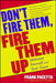 Don't Fire Them, Fire Them Up: Motivate Yourself and Your Team by Frank Pacetta