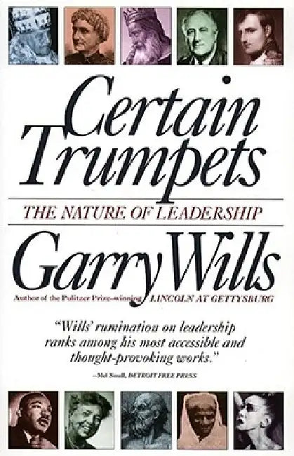 Certain Trumpets: The Nature of Leadership by Garry Wills