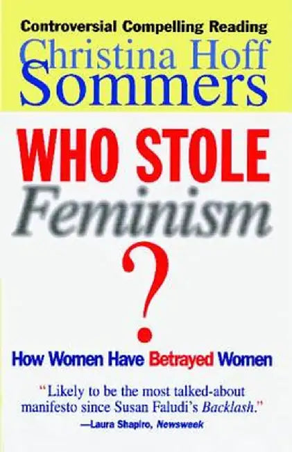 Who Stole Feminism?: How Women Have Betrayed Women by Christina Hoff Sommers