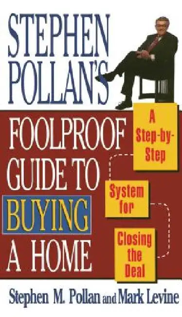 Stephen Pollans Foolproof Guide to Buying a Home: A Step-By-Step System for Closing the Deal by Mark Levine