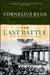 Last Battle: The Classic History of the Battle for Berlin by Cornelius Ryan