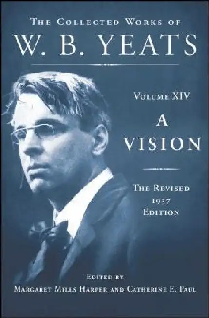 A Vision: The Revised 1937 Edition: The Collected Works of W.B. Yeats Volume XIV by William Butler Yeats
