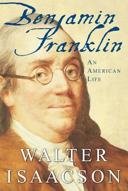 Benjamin Franklin: An American Life by Walter Isaacson