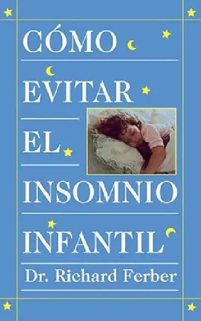Como Evitar El Insomnio Infantil (Solve Your Child's Sleep Problems) by Ferber, Richard