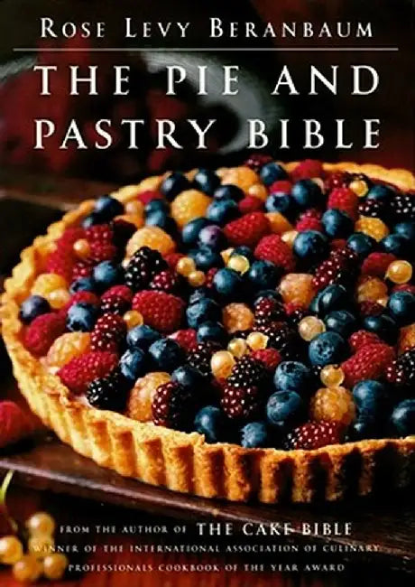 The Pie and Pastry Bible by Rose Levy Beranbaum
