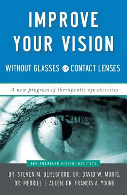 Improve Your Vision Without Glasses or Contact Lenses by David W. Muris