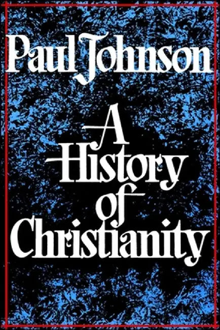 History of Christianity by Paul Johnson