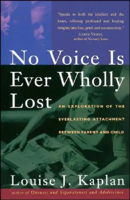 No Voice Is Ever Wholly Lost: An Explorations of the Everlasting Attachment Between Parent and Child by Louise Kaplan