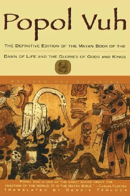 Popol Vuh: The Definitive Edition of the Mayan Book of the Dawn of Life and the Glories of by Dennis Tedlock