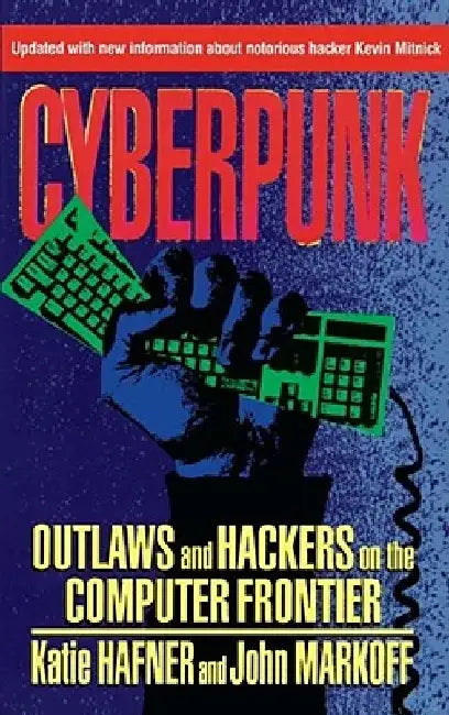 Cyberpunk: Outlaws and Hackers on the Computer Frontier, Revised by Katie Hafner