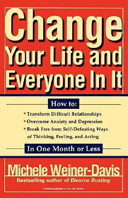 Change Your Life and Everyone in It: How To: by Michele Weiner-Davis