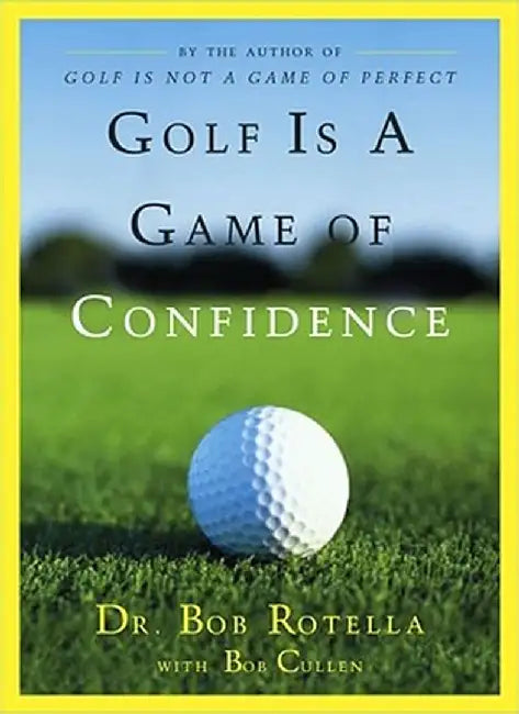 Golf Is a Game of Confidence by Bob Rotella