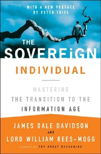 The Sovereign Individual: Mastering the Transition to the Information Age by James Dale Davidson