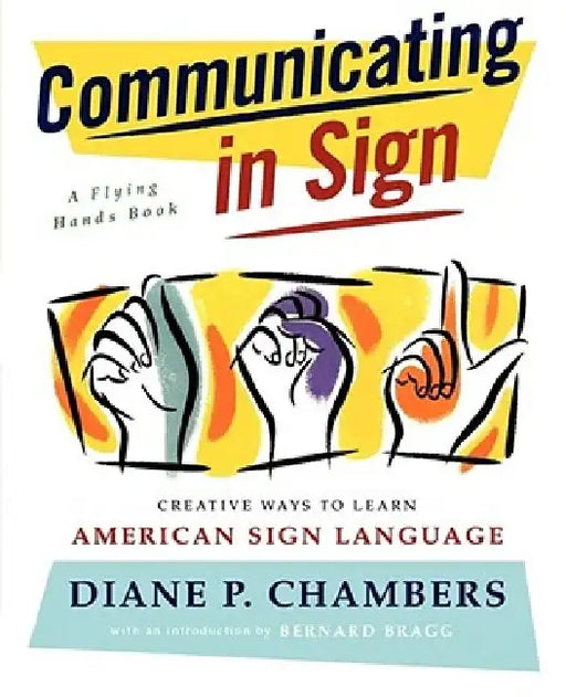 Communicating in Sign: Creative Ways to Learn American Sign Language (ASL) by Diane P. Chambers