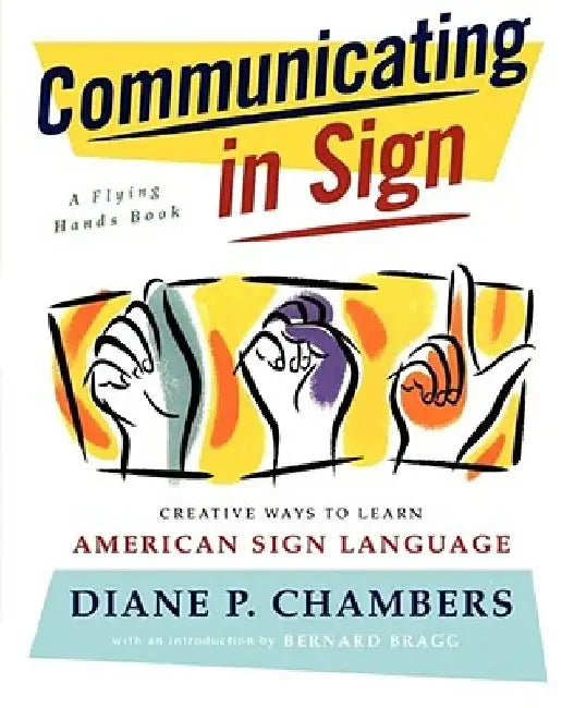 Communicating in Sign: Creative Ways to Learn American Sign Language (ASL) by Diane P. Chambers