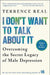 I Don't Want to Talk about It: Overcoming the Secret Legacy of Male Depression by Terrence Real