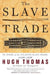 The Slave Trade: The Story of the Atlantic Slave Trade: 1440 - 1870 by Hugh Thomas