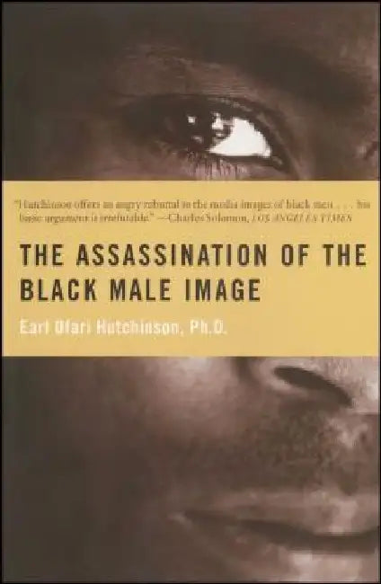 The Assassination of the Black Male Image by Earl Ofari Hutchinson