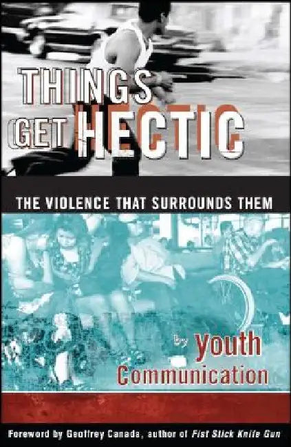 Things Get Hectic: Teens Write about the Violence That Surrounds Them by Youth Communication