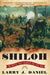 Shiloh: The Battle That Changed the Civil War by Larry J. Daniel