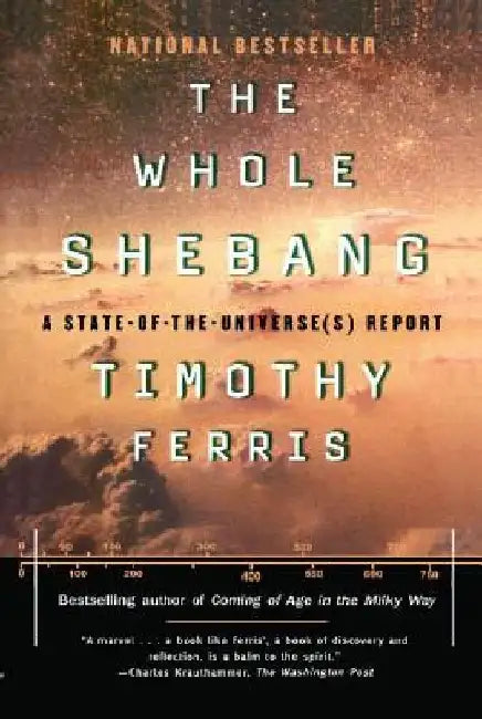 The Whole Shebang: A State of the Universe Report by Timothy Ferris