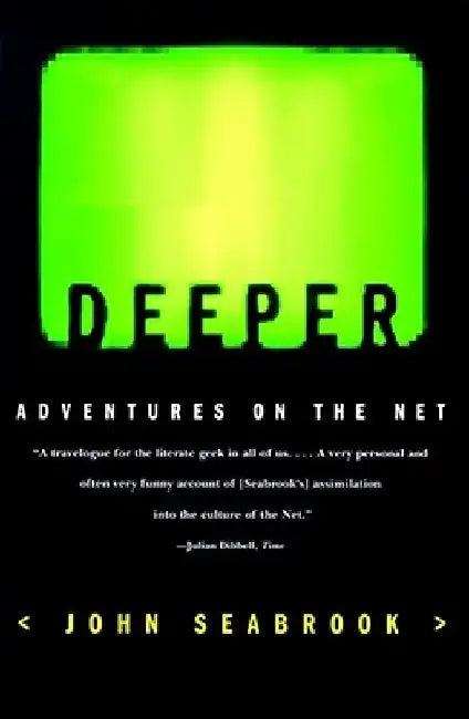 Deeper: Adventures on the Net by John Seabrook