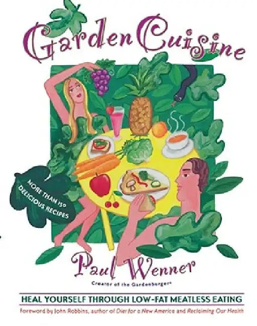 Gardencuisine: Heal Yourself Through Low-Fat Meatless Eating by Paul Wenner
