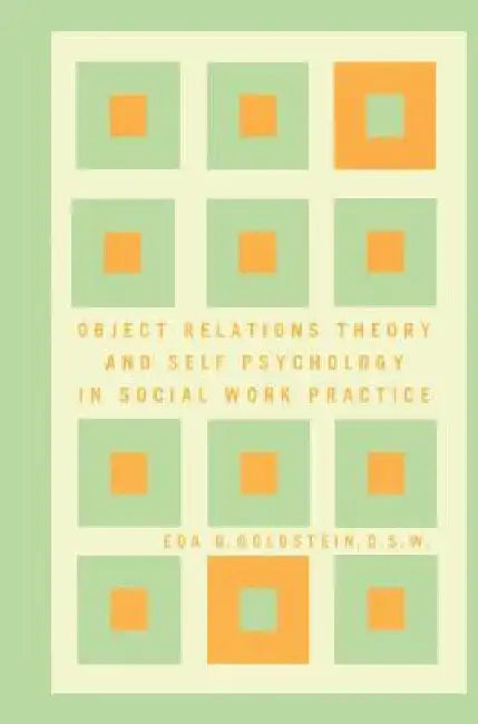 Object Relations Theory and Self Psychology in Social Work Practice by Eda Goldstein