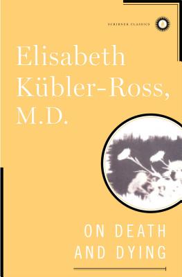 On Death and Dying by Elisabeth Kubler-Ross