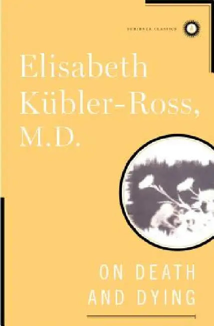 On Death and Dying by Elisabeth Kubler-Ross