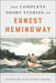 The Complete Short Stories of Ernest Hemingway by Ernest Hemingway