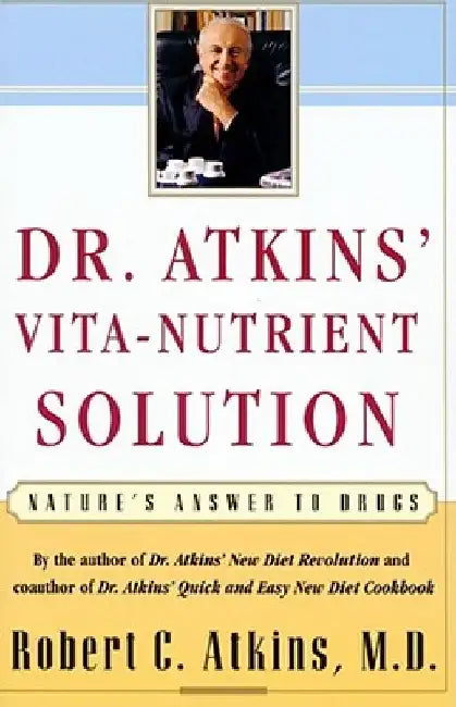Dr. Atkins' Vita-Nutrient Solution: Nature's Answer to Drugs by Robert C. Atkins