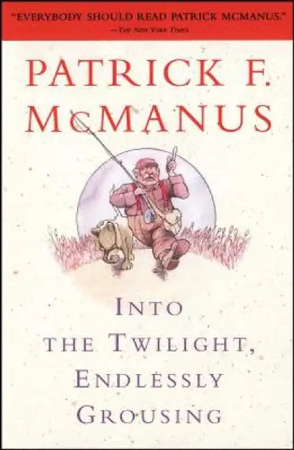 Into the Twilight, Endlessly Grousing by Patrick F. McManus