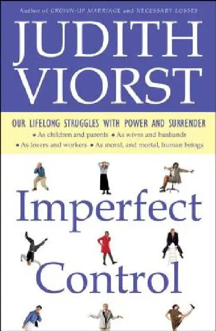 Imperfect Control: Our Lifelong Struggles with Power and Surrender by Judith Viorst