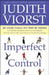 Imperfect Control: Our Lifelong Struggles with Power and Surrender by Judith Viorst