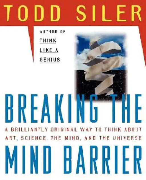 Breaking the Mind Barrier: The Artscience of Neurocosmology by Todd Siler