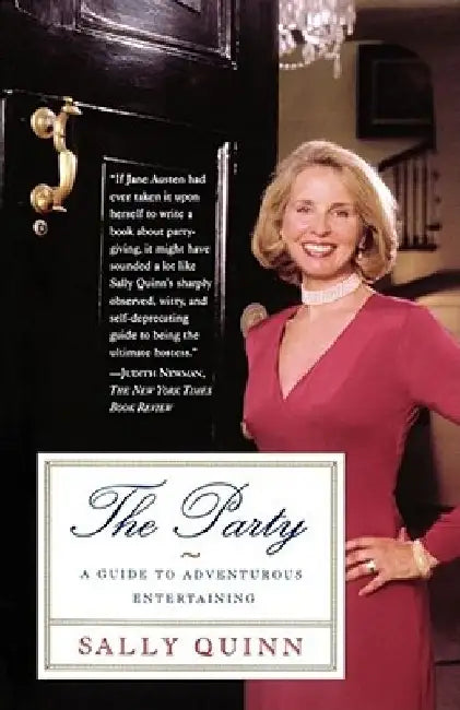 The Party: A Guide to Adventurous Entertaining by Sally Quinn
