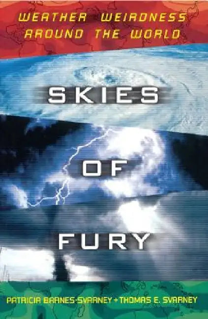 Skies of Fury: Weather Weirdness Around the World by Patricia Barnes-Svarney