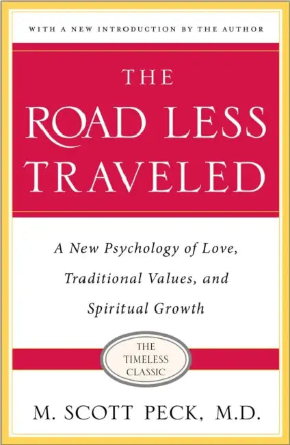 The Road Less Traveled: New Phychology of Love, Traditional Values and Spiritual Growth by M. Scott Peck