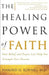 The Healing Power of Faith: How Belief and Prayer Can Help You Triumph Over Disease by Harold Koenig