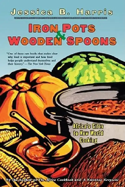 Iron Pots & Wooden Spoons: Africa's Gifts to New World Cooking by Jessica B. Harris