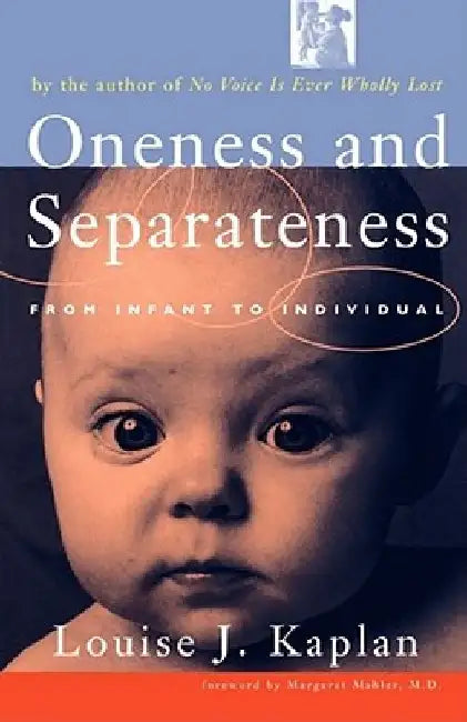 Oneness and Separateness: From Infant to Individual by Louise Kaplan