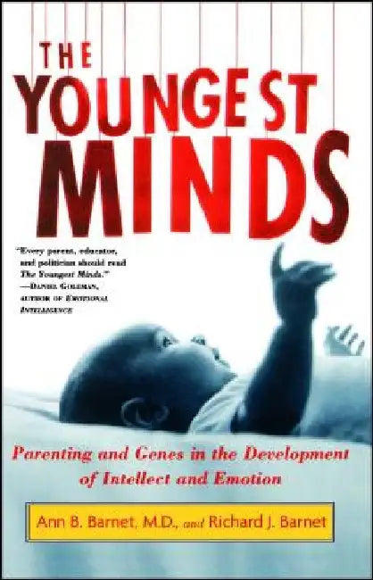 The Youngest Minds: Parenting and Genetic Inheritance in the Development of Intellect and Emotion by Ann B. Barnet